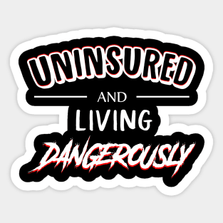 UNINSURED and Living Dangerously Sticker